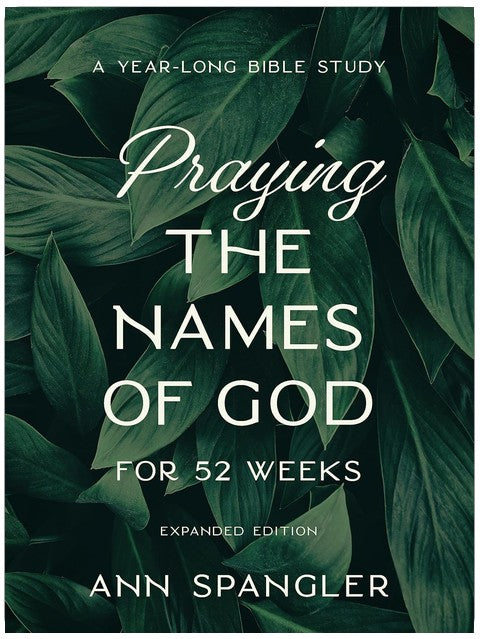 Praying the Names of God for 52 Weeks, Expanded Edition: A Year-Long Bible Study