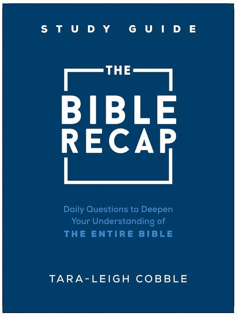 The Bible Recap Study Guide: Daily Questions to Deepen Your Understanding of the Entire Bible