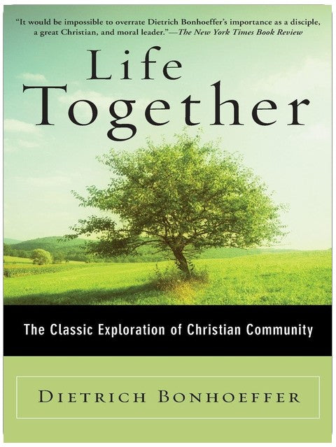 Life Together: The Classic Exploration of Christian in Community
