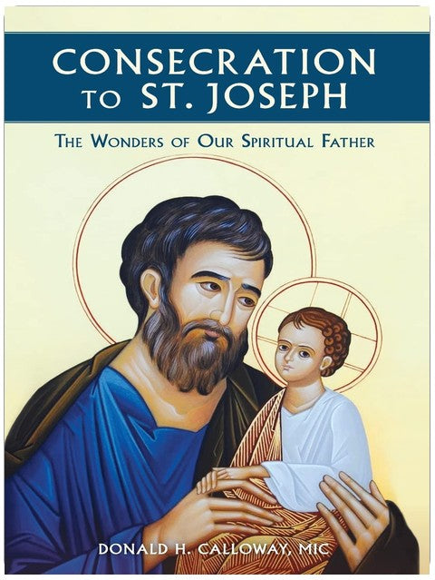 Consecration to St. Joseph: The Wonders of Our Spiritual Father