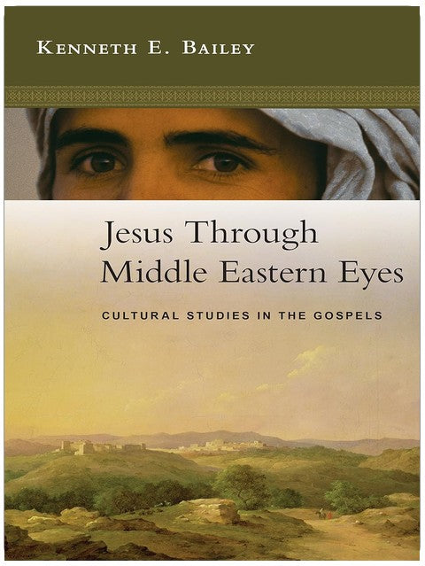 Jesus Through Middle Eastern Eyes: Cultural Studies in the Gospels