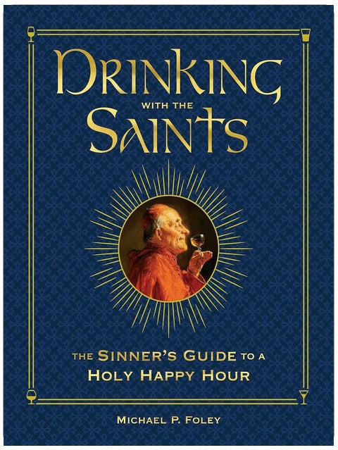 Drinking with the Saints (Deluxe): The Sinner's Guide to a Holy Happy Hour