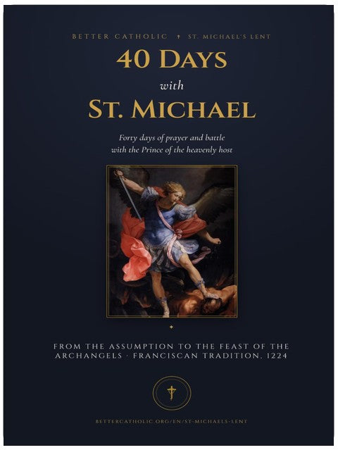 40 Days with St. Michael: A St. Michael's Lent Prayer Companion — August 15 to Michaelmas: the Traditional Prayer, Litany, Consecration and Chaplet, ... (Better Catholic — Prayer Companions)