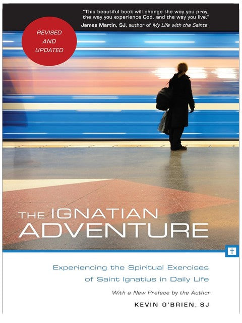 The Ignatian Adventure: Experiencing the Spiritual Exercises of St. Ignatius in Daily Life