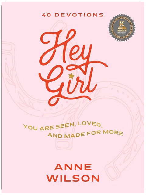 Hey Girl: You Are Seen, Loved, and Made for More―40 Devotions