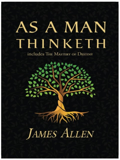 As a Man Thinketh - The Original 1902 Classic (includes The Mastery of Destiny) (Reader's Library Classics)