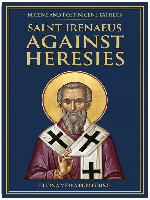 Against Heresies: A Modern Translation with Introduction (Nicene and Post-Nicene Fathers: Modern Translations)