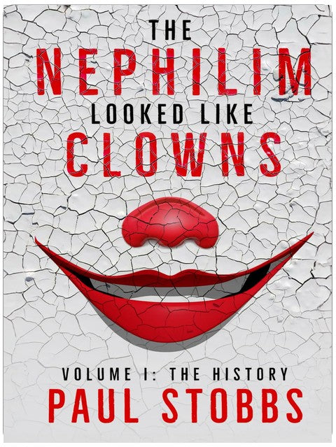The Nephilim Looked Like Clowns: Volume I: The History
