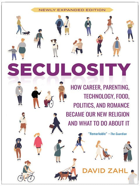 Seculosity: How Career, Parenting, Technology, Food, Politics, and Romance Became Our New Religion and What to Do about It (New and Revised)