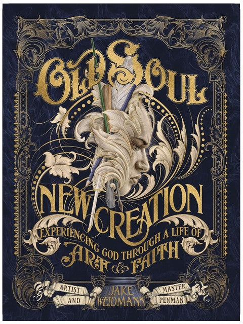 Old Soul, New Creation: Experiencing God through a Life of Art and Faith