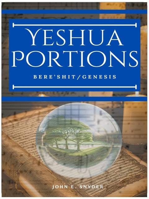 Yeshua Portions: Bere’shit/Genesis