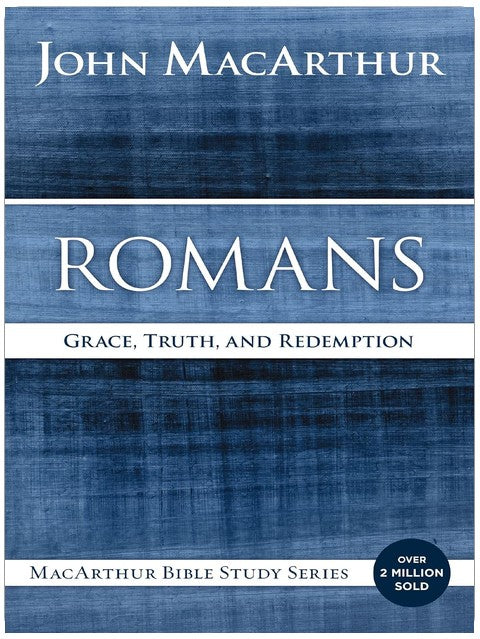 Romans: Grace, Truth, and Redemption (MacArthur Bible Studies)
