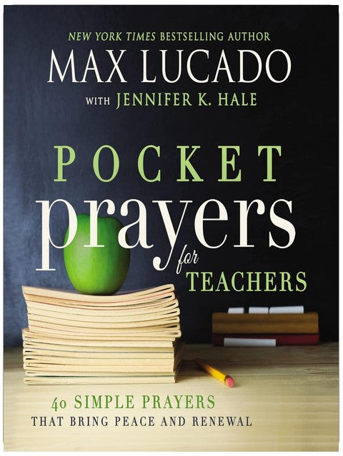Pocket Prayers for Teachers: 40 Simple Prayers That Bring Peace and Renewal (The Perfect Appreciation Gift or Encouraging Present for the Teacher or ... Your Life) (Pocket Prayers with Max Lucado)