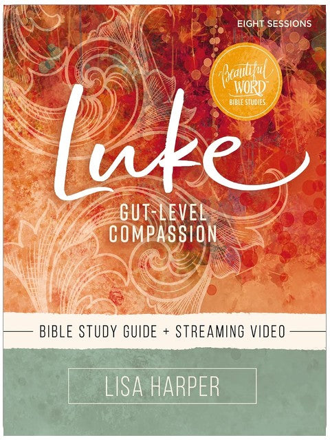 Luke Bible Study Guide plus Streaming Video: Gut-Level Compassion (Beautiful Word Bible Studies)