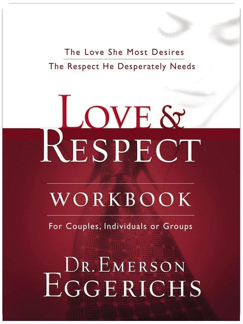 Love and Respect Workbook: The Love She Most Desires; The Respect He Desperately Needs