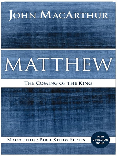Matthew: The Coming of the King (MacArthur Bible Studies)