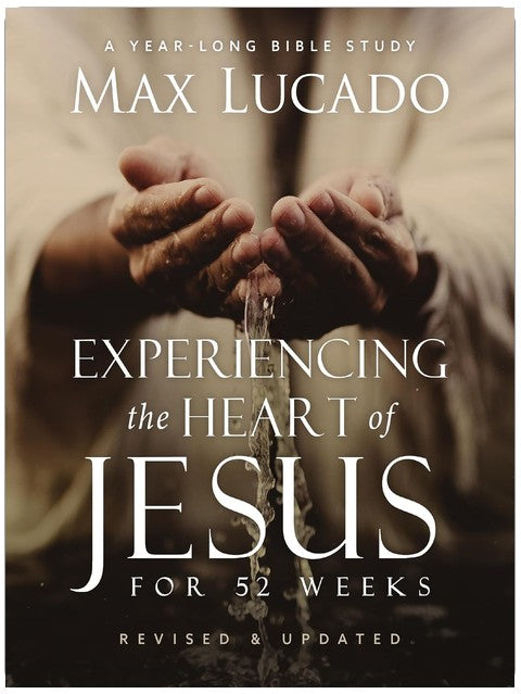 Experiencing the Heart of Jesus for 52 Weeks Revised and Updated: A Year-Long Bible Study