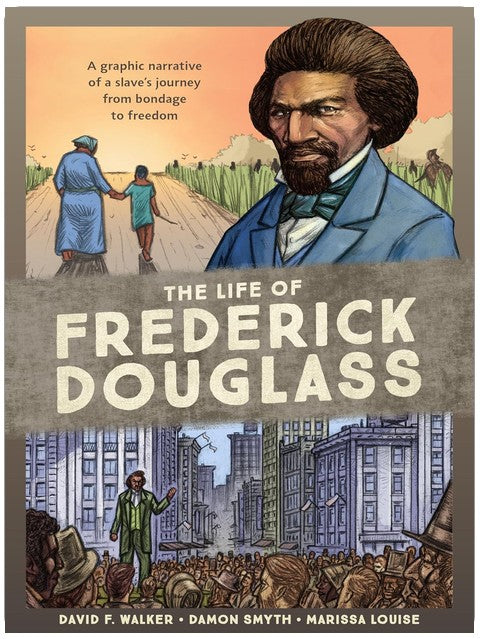 The Life of Frederick Douglass: A Graphic Narrative of a Slave's Journey from Bondage to Freedom