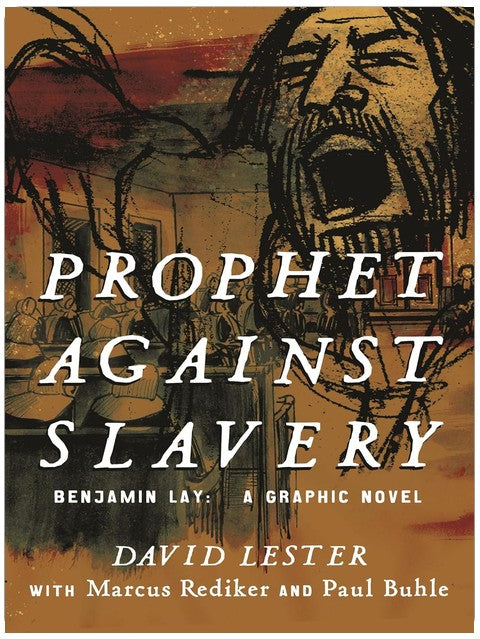 Prophet Against Slavery: Benjamin Lay, A Graphic Novel