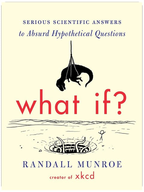 What If?: Serious Scientific Answers to Absurd Hypothetical Questions