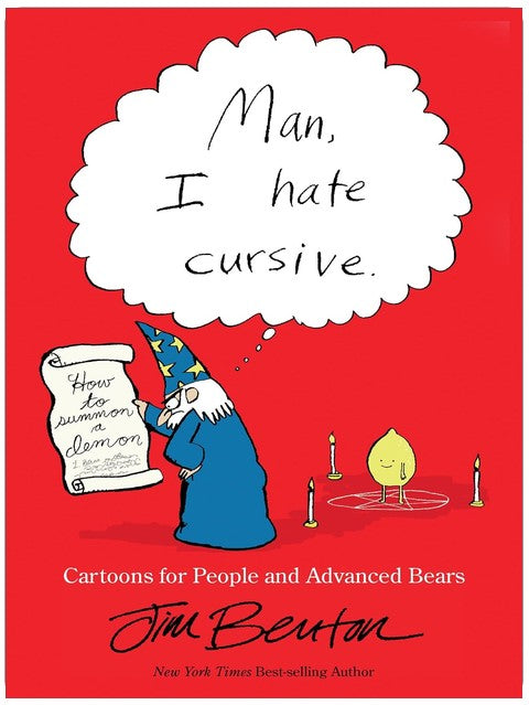 Man, I Hate Cursive: Cartoons for People and Advanced Bears