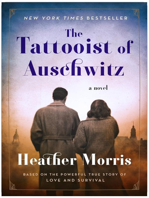 The Tattooist of Auschwitz: A Poignant Novel of Love, Survival, and Sacrifice Amidst the Horrors of the Holocaust