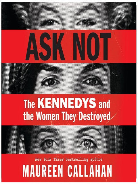 Ask Not: The Kennedys and the Women They Destroyed