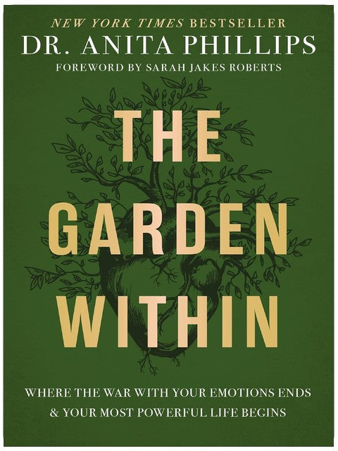The Garden Within: Where the War with Your Emotions Ends and Your Most Powerful Life Begins