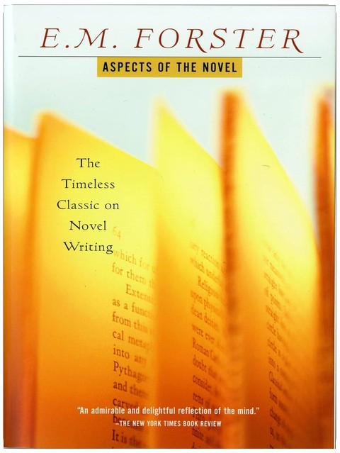 Aspects Of The Novel: A Classic Guide with Witty Insights for Writers and Readers