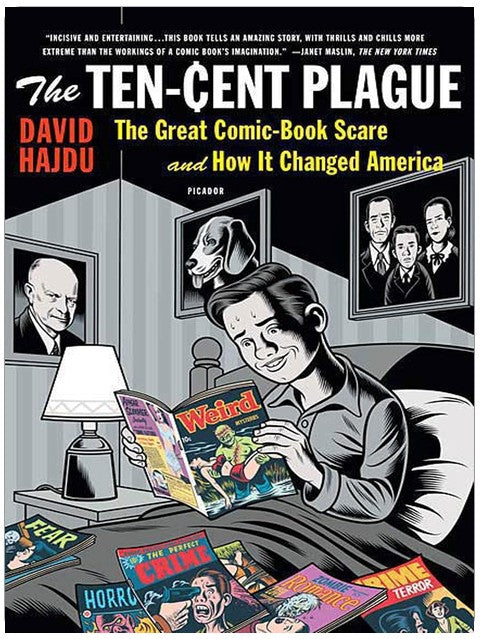The Ten-Cent Plague: The Great Comic-Book Scare and How It Changed America