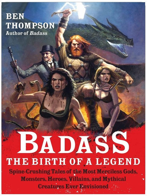 Badass: The Birth of a Legend: Spine-Crushing Tales of the Most Merciless Gods, Monsters, Heroes, Villains, and Mythical Creatures Ever Envisioned – An Epic Mythology Compendium (Badass Series, 2)