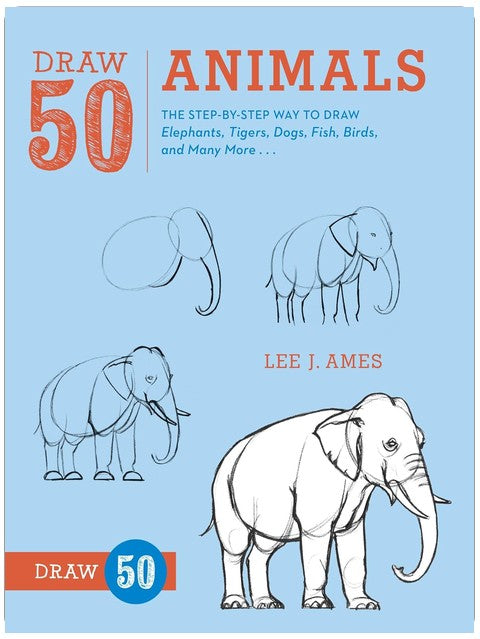 Draw 50 Animals: The Step-by-Step Way to Draw Elephants, Tigers, Dogs, Fish, Birds, and Many More...