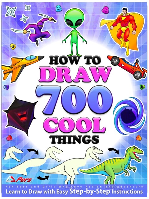How to Draw 700 Cool Things for Boys and Girls Who Love Action and Adventure: Learn to Draw with Easy Step-by-Step Instructions: Art Books for Children Ages 6-8, 8-12, 13 & Up • Featuring the Blobbies