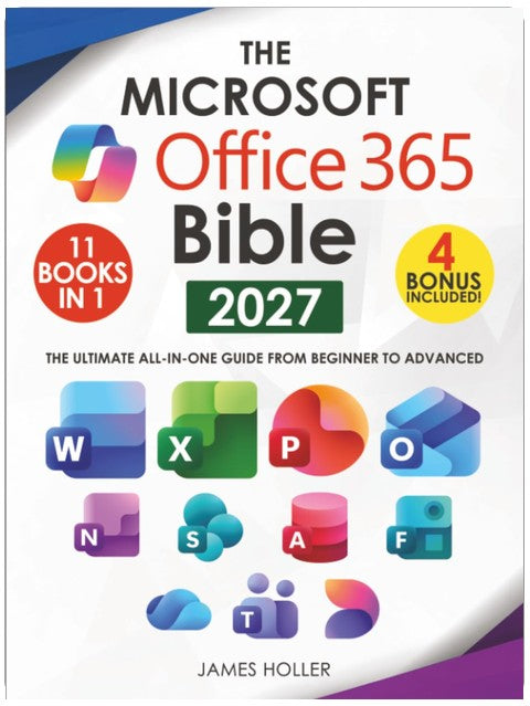 The Microsoft Office 365 Bible: The Most Updated and Complete Guide to Excel, Word, PowerPoint, Outlook, OneNote, OneDrive, Teams, Access, and Publisher from Beginners to Advanced