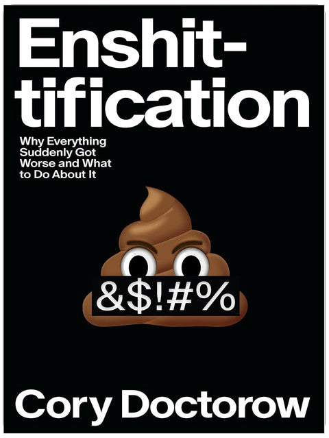 Enshittification: Why Everything Suddenly Got Worse and What to Do About It