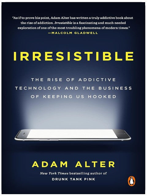 Irresistible: The Rise of Addictive Technology and the Business of Keeping Us Hooked