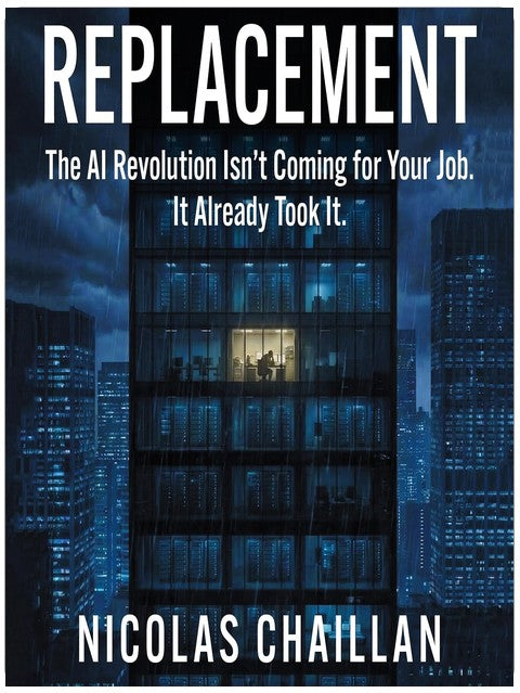 Replacement: The AI Revolution Isn’t Coming for Your Job. It Already Took It.