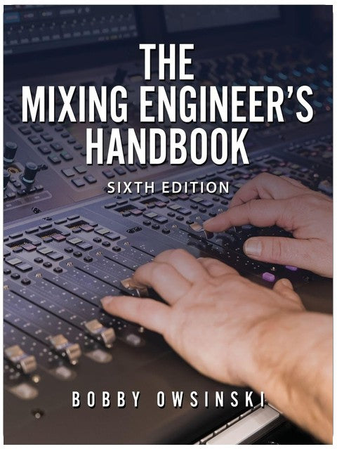 The Mixing Engineer's Handbook: 6th Edition