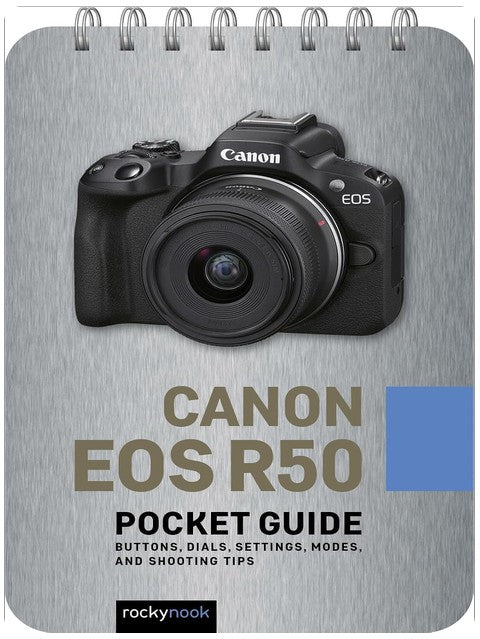 Canon EOS R50: Pocket Guide: Buttons, Dials, Settings, Modes, and Shooting Tips (The Pocket Guide Series for Photographers, 35)