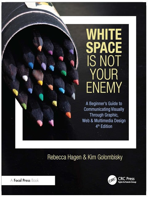 White Space Is Not Your Enemy: A Beginner's Guide to Communicating Visually Through Graphic, Web & Multimedia Design