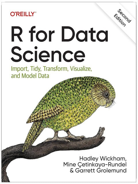 R for Data Science: Import, Tidy, Transform, Visualize, and Model Data
