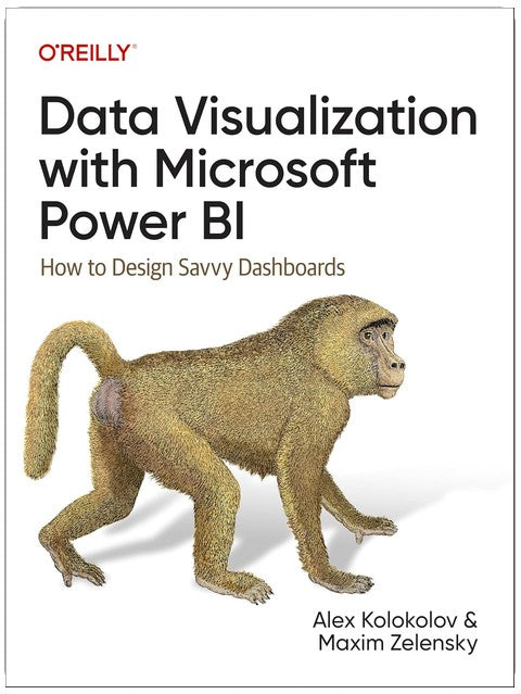 Data Visualization with Microsoft Power BI: How to Design Savvy Dashboards