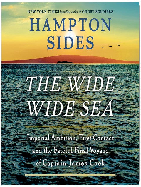 The Wide Wide Sea: Imperial Ambition, First Contact and the Fateful Final Voyage of Captain James Cook
