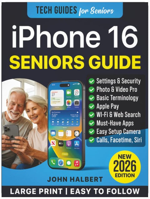 iPhone 16 for Seniors and Beginners: The Complete Step-by-Step User Guide for Mastering Your iPhone, Use Camera Features, Setting Up Wi-Fi, FaceTime, and Siri