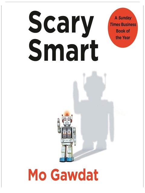Scary Smart: The Future of Artificial Intelligence and How You Can Save Our World