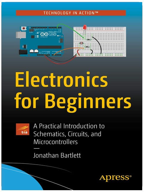 Electronics for Beginners: A Practical Introduction to Schematics, Circuits, and Microcontrollers