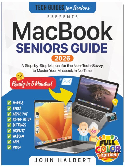 MacBook Seniors Guide: A Step-by-Step Manual for the Non-Tech-Savvy to Master Your Mac in No Time