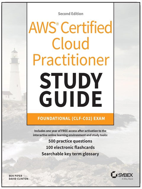 AWS Certified Cloud Practitioner Study Guide With 500 Practice Test Questions: Foundational (CLF-C02) Exam (Sybex Study Guide)