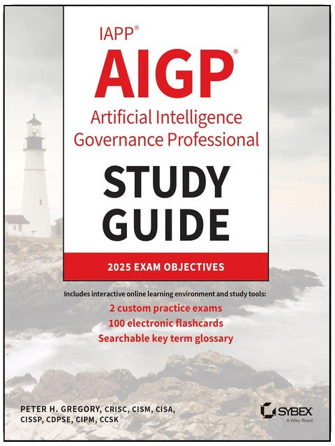 IAPP AIGP Artificial Intelligence Governance Professional Study Guide (Sybex Study Guide)