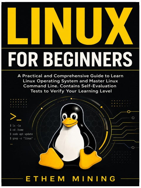 Linux for Beginners: A Practical and Comprehensive Guide to Learn Linux Operating System and Master Linux Command Line. Contains Self-Evaluation Tests to Verify Your Learning Level